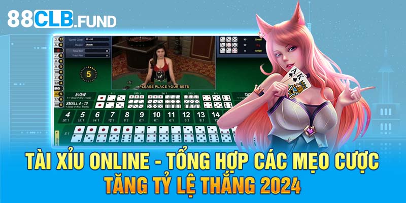 Tài Xỉu Online - Tổng Hợp Các Mẹo Cược Tăng Tỷ Lệ Thắng 2024