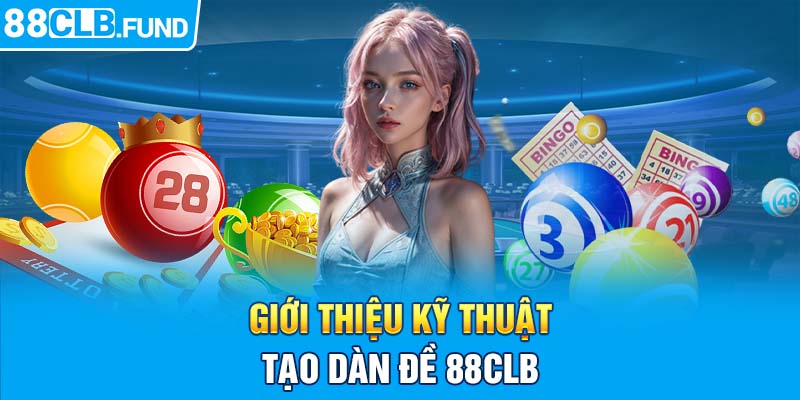 Giới thiệu kỹ thuật tạo dàn đề 88clb