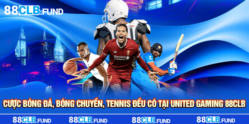 Cược bóng đá, bóng chuyền, tennis đều có tại United Gaming 88clb