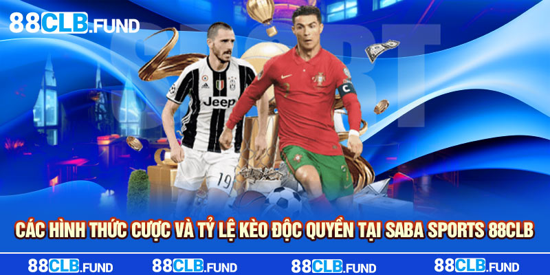 Các hình thức cược và tỷ lệ kèo độc quyền tại Saba Sports 88clb