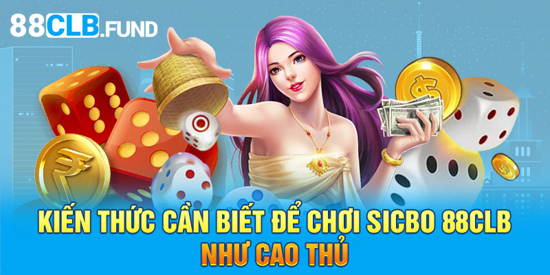 Kiến thức cần biết để chơi Sicbo 88clb như cao thủ