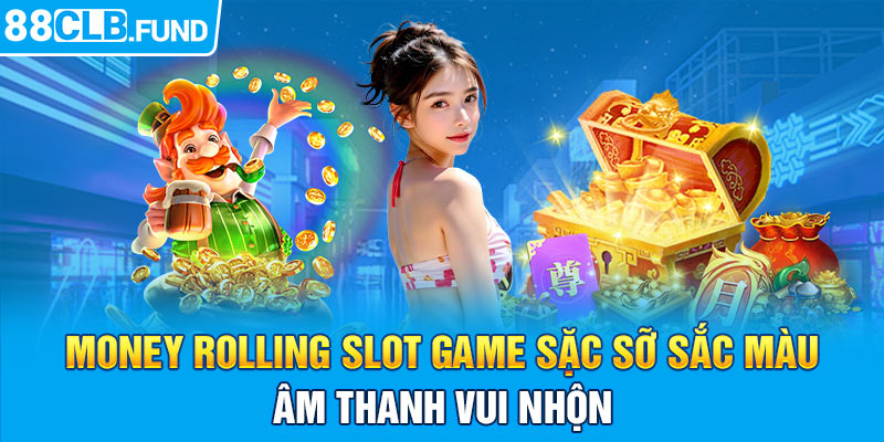 Money Rolling Slot game sặc sỡ sắc màu, âm thanh vui nhộn