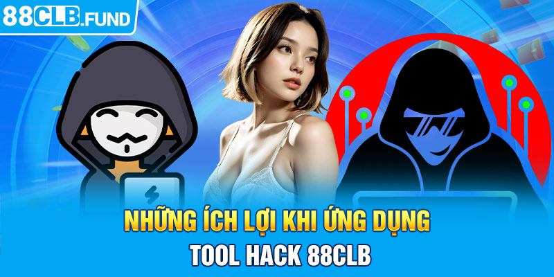 Những ích lợi khi ứng dụng tool hack 88CLB