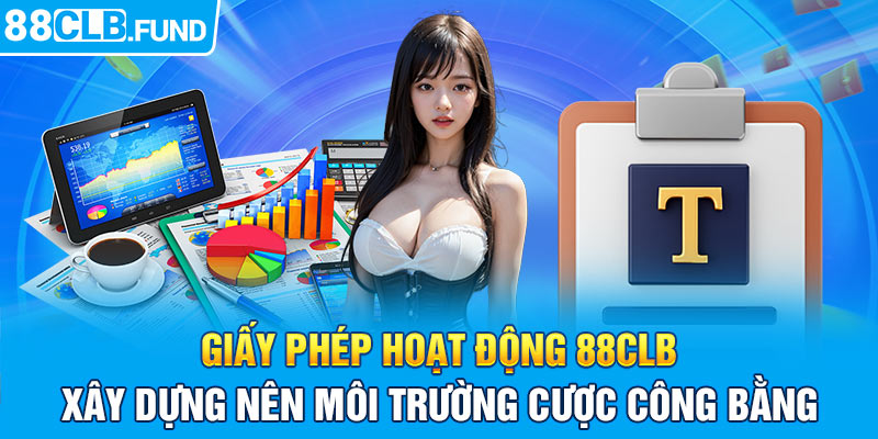 Giấy phép hoạt động 88CLB xây dựng nên môi trường cược công bằng