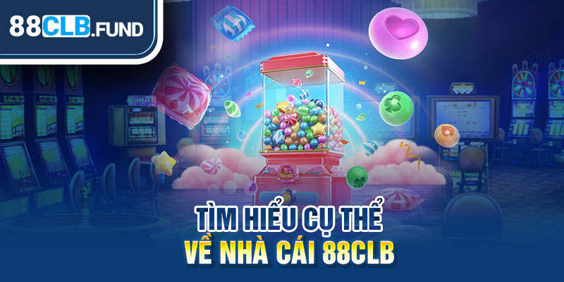 Tìm hiểu cụ thể về nhà cái 88CLB