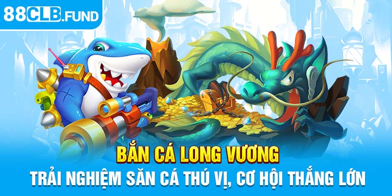 Bắn Cá Long Vương - Trải Nghiệm Săn Cá Thú Vị, Cơ Hội Thắng Lớn