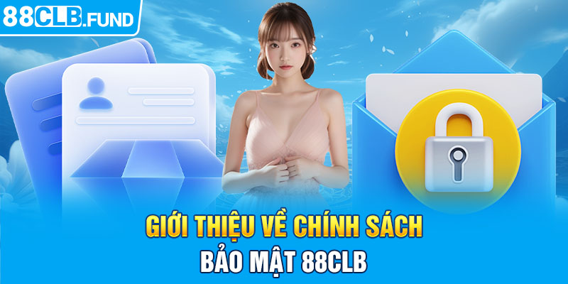 Giới thiệu về chính sách bảo mật 88clb