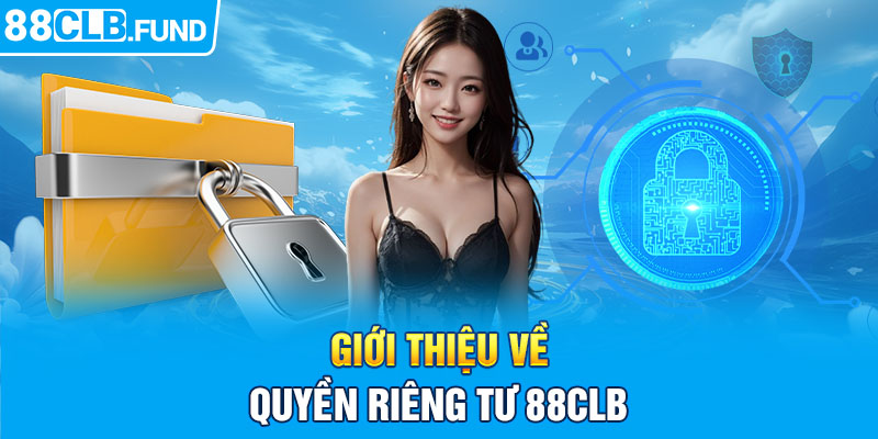 Giới thiệu về quyền riêng tư 88clb