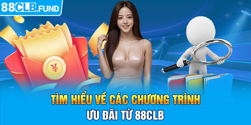 Tìm hiểu về các chương trình ưu đãi từ 88CLB