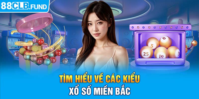 Tìm hiểu về các kiểu xổ số miền Bắc 