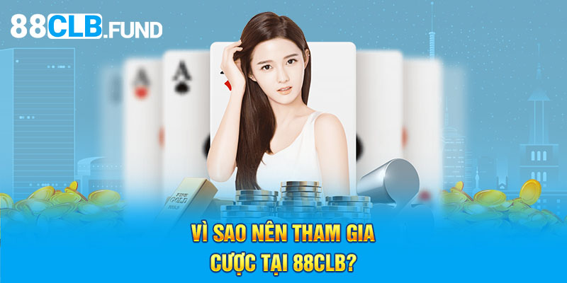 Vì sao nên tham gia cược tại 88clb?