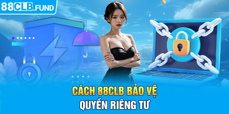 Cách 88clb bảo vệ quyền riêng tư