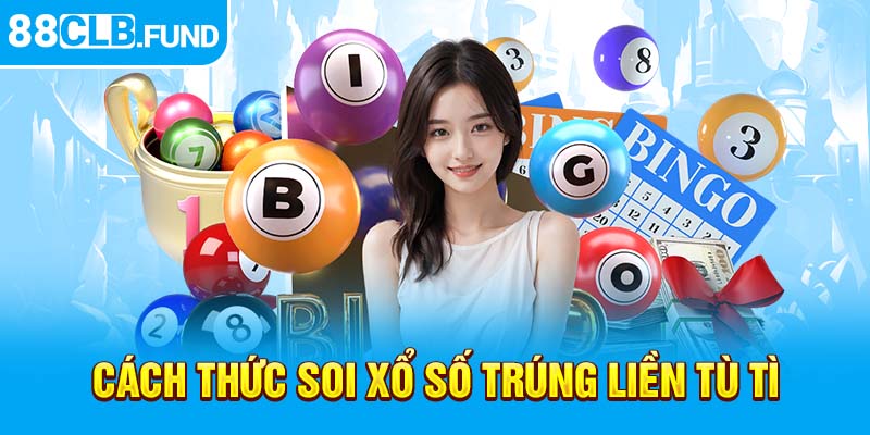 Cách thức soi xổ số trúng liền tù tì