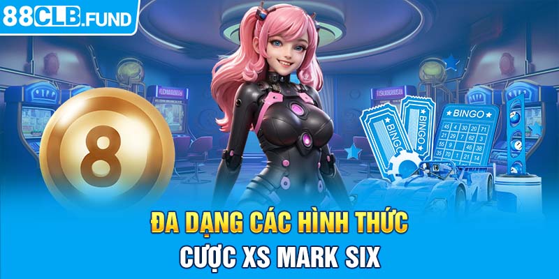 Đa dạng các hình thức cược XS Mark Six