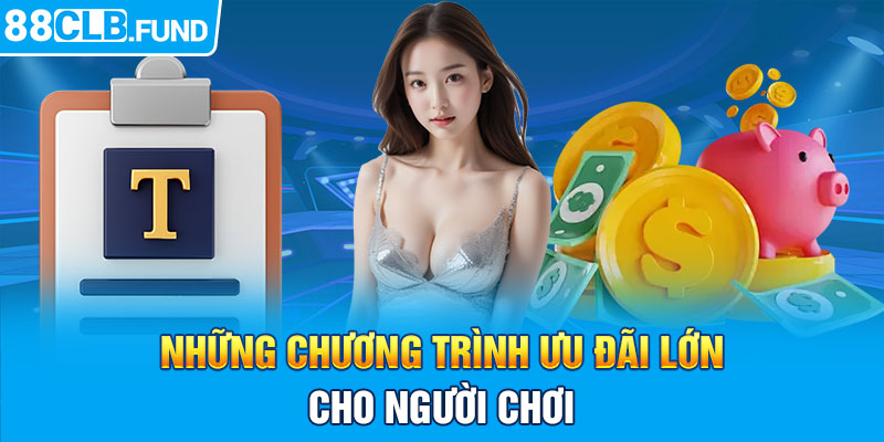 Những chương trình ưu đãi lớn cho người chơi