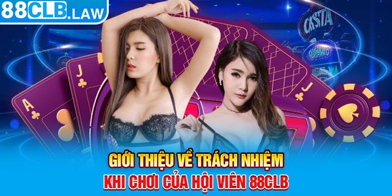 Giới thiệu về trách nhiệm khi chơi của hội viên 88CLB